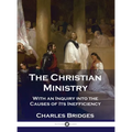 The Christian Ministry: With an Inquiry into the Causes of Its Inefficiency - Hardcover