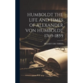 Humboldt the Life and Times of Alexander Von Humboldt 1769-1859 - Hardcover