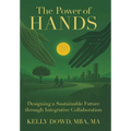 The Power of HANDS: Designing a Sustainable Future through Integrative Collaboration - Hardcover