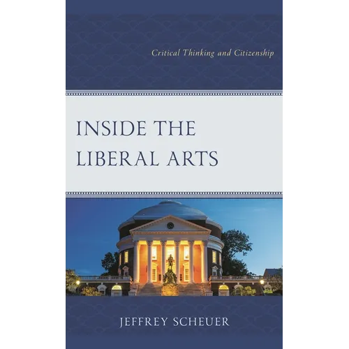 Inside the Liberal Arts: Critical Thinking and Citizenship - Hardcover