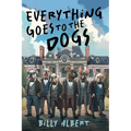 Everything Goes to The Dogs - Paperback