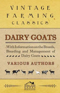 Dairy Goats - With Information on the Breeds, Breeding and Management of Dairy Goats - Paperback