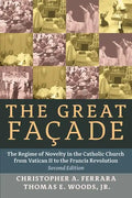 The Great Facade: The Regime of Novelty in the Catholic Church from Vatican II to the Francis Revolution (Second Edition) - Paperback