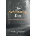 The Debilitating Duo: Guilt and Shame in Psalm 32 - Hardcover