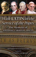 With Latin in the Service of the Popes: The Memoirs of Antonio Cardinal Bacci (1885‒1971) - Paperback
