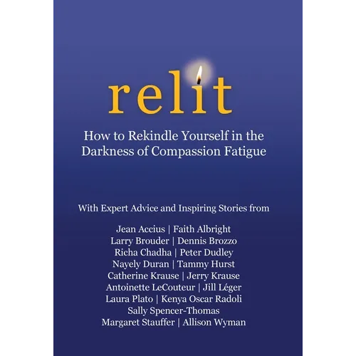 Relit: How to Rekindle Yourself in the Darkness of Compassion Fatigue - Hardcover
