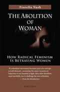 The Abolition of Woman: How Radical Feminism Is Betraying Women - Paperback
