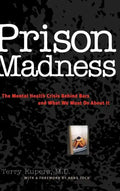 Prison Madness: The Mental Health Crisis Behind Bars and What We Must Do about It - Hardcover