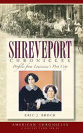 Shreveport Chronicles: Profiles from Louisiana's Port City - Hardcover