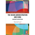 The Nixon Administration and Cuba: Continuity and Rupture - Paperback