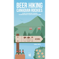 Beer Hiking Canadian Rockies: The Tastiest Way to Discover the Mountain Ranges of Alberta and British Columbia - Paperback