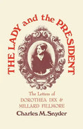 The Lady and the President: The Letters of Dorothea Dix and Millard Fillmore - Paperback