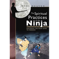 The Spiritual Practices of the Ninja: Mastering the Four Gates to Freedom - Paperback