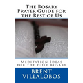 The Rosary Prayer Guide for the Rest of Us: Ideas for Rosary Meditations - Paperback