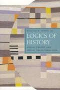 Logics of History: Social Theory and Social Transformation - Paperback