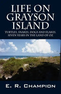 Life on Grayson Island: Turtles, Snakes, Dogs and Flakes. Seven years in the land of OZ - Paperback