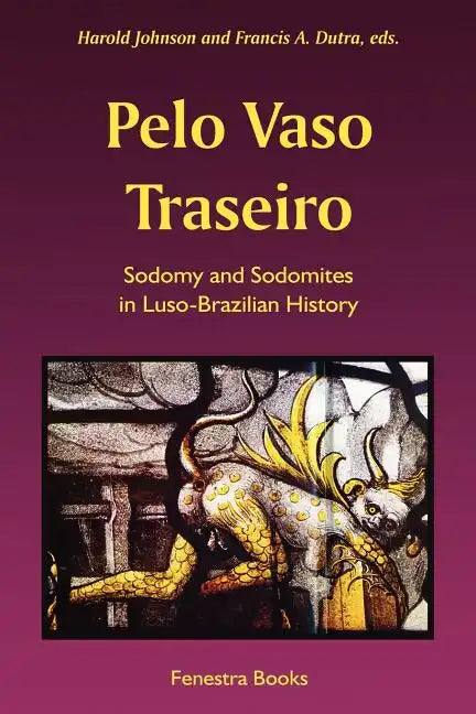 Pelo Vaso Traseiro: Sodomy and Sodomites in Luso-Brazilian History - Paperback