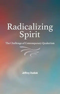 Radicalizing Spirit: The Challenge of Contemporary Quakerism - Paperback