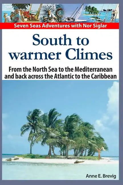 South to warmer Climes: From the North Sea to the Mediterranean and back across the Atlantic to the Caribbean. - Paperback