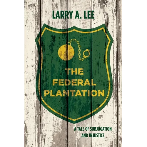 The Federal Plantation: A Tale of Subjugation and Injustice - Paperback