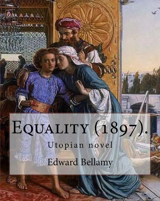 Equality (1897). By: Edward Bellamy: Utopian novel - Paperback