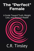 The "Perfect" Female: A Guide Toward Truth, Weight Loss, and Physical Health - Paperback