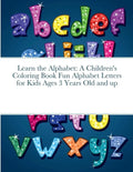 Learn the Alphabet: A Children's Coloring Book Fun Alphabet Letters for Kids Ages 3 Years Old and up - Paperback