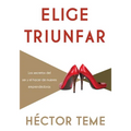 Elige Triunfar: Los Secretos del Ser y El Hacer de Mujeres Emprendedoras - Paperback