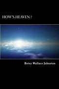 How's HEAVEN ? (Black & White Edition): NDEs, Scriptures, and Edgar Cayce's Readings ANSWER! - Paperback