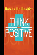How to Be Positive: Change Your Life in 30 Days. Be More Positive and Take Control of Your Own Success. - Paperback