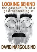 Looking Behind: The Gaseous Life of a Gastroenterologist - Paperback
