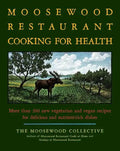 The Moosewood Restaurant Cooking for Health: More Than 200 New Vegetarian and Vegan Recipes for Delicious and Nutrient-Rich Dishes - Paperback