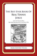 The Best Ever Book of Real Tennis Jokes: Lots and Lots of Jokes Specially Repurposed for You-Know-Who - Paperback