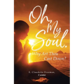 Oh, My Soul. Why Art Thou Cast Down? - Paperback