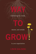 Way To Grow!: Cultivating the Weeds, Daisies, and Orchids in Your Organization - Paperback
