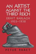 An Artist Against the Third Reich: Ernst Barlach, 1933 1938 - Hardcover