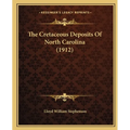 The Cretaceous Deposits Of North Carolina (1912) - Paperback