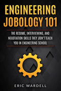 Engineering Jobology 101: The Resume, Interviewing, and Negotiation Skills They Don - Paperback
