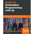 Hands-On Embedded Programming with Qt: Develop high performance applications for embedded systems with C++ and Qt 5 - Paperback