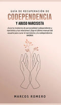 Guía de Recuperación de Codependencia y Abuso Narcisista: ¡Cura tu trastorno de personalidad codependiente y narcisista y tus relaciones! ¡Siga el últ - Hardcover