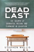 Dead Last: The Triumph of Character, Passion, and Teamwork in Education - Paperback