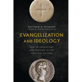 Evangelization and Ideology: How to Understand and Respond to the Political Culture - Hardcover