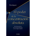 El Poder de la Concentración Absoluta: Herramientas Prácticas Para Curarse de la Distracción Y Vivir Con Alegría Y Propósito / The Power of Unwavering - Paperback