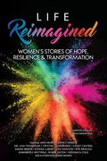 Life Reimagined: Women's Stories of Hope, Resilience & Transformation - Paperback