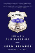 To Protect and Serve: How to Fix America's Police - Hardcover