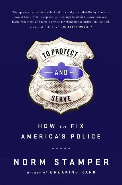To Protect and Serve: How to Fix America's Police - Hardcover