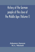 History of the German people at the close of the Middle Ages (Volume I) - Paperback