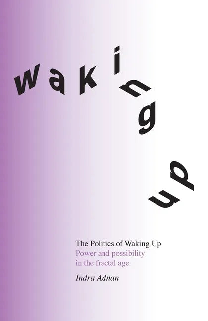 The Politics of Waking Up: Power and possibility in the fractal age (black and white edition) - Paperback