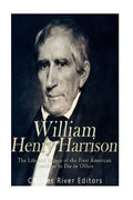 William Henry Harrison: The Life and Legacy of the First American President to Die in Office - Paperback