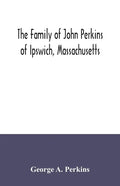 The family of John Perkins of Ipswich, Massachusetts - Paperback